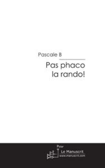 Couverture du livre « Pas phaco la rando! » de Boussicault Pascale aux éditions Le Manuscrit