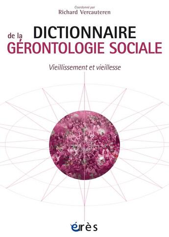 Couverture du livre « Dictionnaire thématique de gérontologie social ; vieillesse et vieillissement » de Richard Vercauteren aux éditions Eres