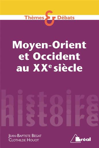 Couverture du livre « Histoire ; Moyen-Orient et occident au XXe siècle » de Jean-Baptiste Begat et Clothilde Houot aux éditions Breal