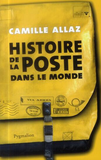 Couverture du livre « Histoire de la poste dans le monde » de Camille Allaz aux éditions Pygmalion