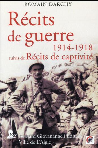 Couverture du livre « Récits de guerre 1914 1918 ; récits de captivité » de Romain Darchy aux éditions Giovanangeli Artilleur