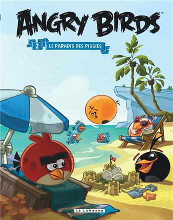 Couverture du livre « Angry Birds T.2 ; le paradis des Piggies » de  aux éditions Lombard