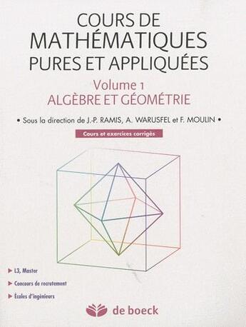 Couverture du livre « Cours de mathématiques pures et appliquées t.1 ; algèbre et géometrie ; L3/Master/concours de recrutement/écoles d'ingénieurs ; cours et exercices corrigés » de J.-P. Ramis et A Warusfel et F Moulin aux éditions De Boeck Superieur