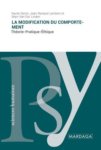 Couverture du livre « La modification du comportement : théorie - pratique - éthique » de Marc Van Der Linden et Jean-Renaud Lambert et Xavier Seron aux éditions Mardaga Pierre