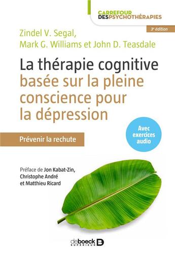 Couverture du livre « La thérapie cognitive basée sur la pleine conscience pour la dépression ; prévenir la rechute (3e édition) » de Zindel Victor Segal et John D. Teasdale et Mark G. Williams aux éditions De Boeck Superieur