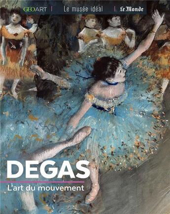 Couverture du livre « Degas, l'art du mouvement » de Sylvie Girard-Lagorce aux éditions Geo Art