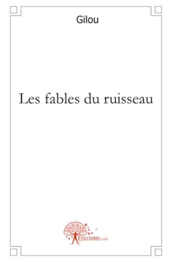 Couverture du livre « Les fables du ruisseau » de Gilou aux éditions Edilivre