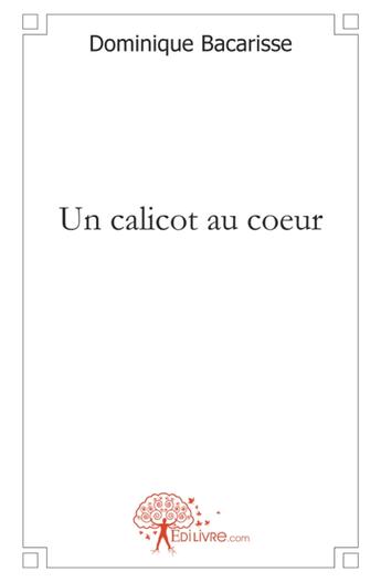 Couverture du livre « Un calicot au coeur » de Dominique Bacarisse aux éditions Edilivre