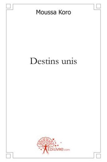 Couverture du livre « Destins unis » de Moussa Koro aux éditions Edilivre