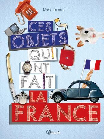 Couverture du livre « Ces objets qui font la France » de  aux éditions Artemis