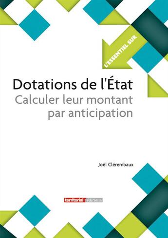 Couverture du livre « L'Essentiel Sur T.283 ; Dotations De L'Etat ; Calculer Leur Montant Par Anticipation » de Joel Clerembaux aux éditions Territorial