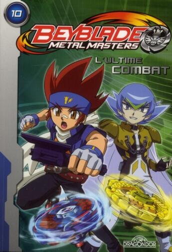 Couverture du livre « Beyblade - metal masters T.10 ; l'ultime combat » de  aux éditions Les Livres Du Dragon D'or