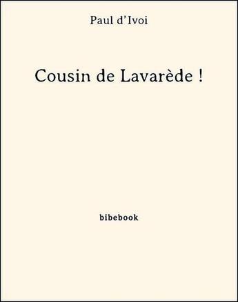 Couverture du livre « Cousin de Lavarède ! » de Paul D' Ivoi aux éditions Bibebook