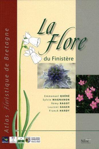 Couverture du livre « La flore du Finistère » de Emmanuel Quere et Sylvie Magnanon et Remy Ragot et Laurent Gager et Franck Hardy aux éditions Siloe