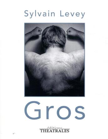 Couverture du livre « Gros » de Sylvain Levey aux éditions Theatrales