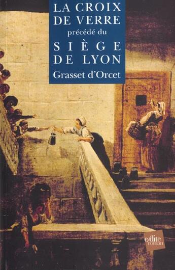 Couverture du livre « La croix de verre ; le siège de Lyon » de Claude Sosthene Grasset D'Orcet aux éditions Edite
