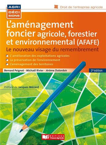 Couverture du livre « L'aménagement foncier agricole, forestier et environnemental (AFAFE) : le nouveau visage du remembrement (2e édition) » de Bernard Peignot et Michael Rivier et Jerome Dutordoir aux éditions France Agricole