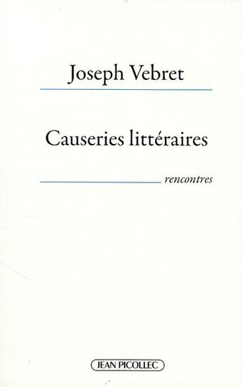 Couverture du livre « Causeries littéraires ; rencontre » de Joseph Vebret aux éditions Jean Picollec