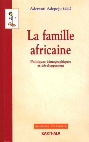 Couverture du livre « La famille africaine ; politiques démographiques et développement » de Aderanti Adepoju aux éditions Karthala