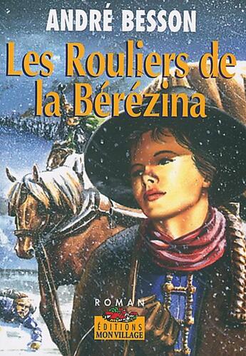 Couverture du livre « ROULIERS DE LA BEREZINA (LES) » de Besson Andre aux éditions Mon Village