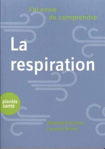 Couverture du livre « J'ai envie de comprendre : la respiration » de Elisabeth Gordon et Laurent Nicod aux éditions Planete Sante