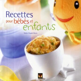 Couverture du livre « Recettes pour bébés et enfants » de Marie-Claude Morin aux éditions Modus Vivendi