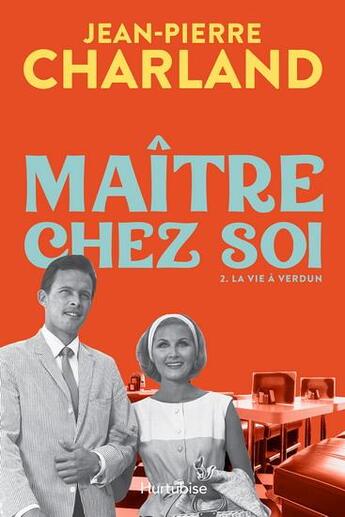 Couverture du livre « Maître chez soi Tome 2 : La vie à Verdun » de Jean-Pierre Charland aux éditions Hurtubise