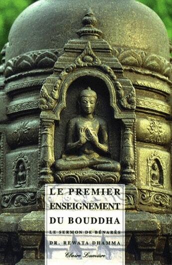 Couverture du livre « Le premier enseignement du Bouddha : le sermon de Bénarès » de Rewata Dhamma aux éditions Claire Lumiere