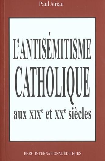 Couverture du livre « Antisemitisme catholique aux 19eme et 20eme siecles » de Airiau Paul aux éditions Berg International