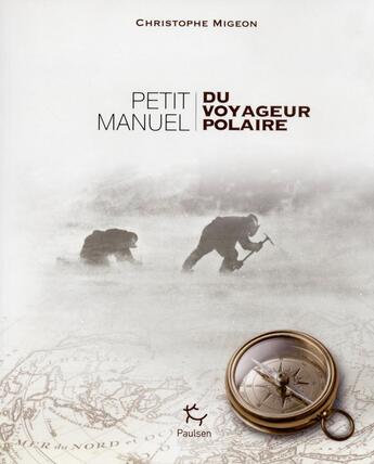 Couverture du livre « Petit manuel du voyageur polaire » de Christophe Migeon aux éditions Paulsen