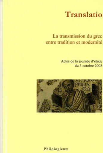 Couverture du livre « Translatio ; la transmission du grec entre tradition et modernité ; actes de la journée d'étude du 3 octobre 2008 » de  aux éditions Philologicum