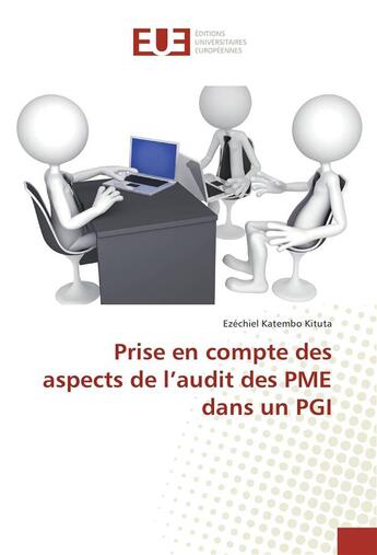 Couverture du livre « Prise en compte des aspects de l'audit des PME dans un PGI » de Ezechiel Katembo Kituta aux éditions Editions Universitaires Europeennes