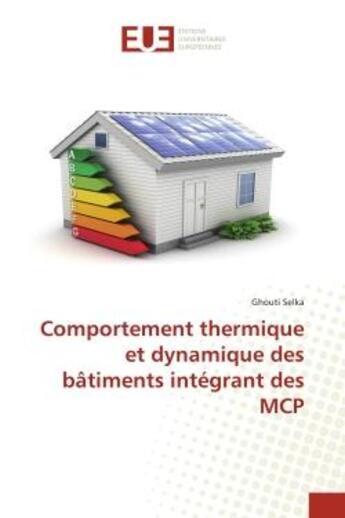 Couverture du livre « Comportement thermique et dynamique des bâtiments intégrant des MCP » de Ghouti Selka aux éditions Editions Universitaires Europeennes