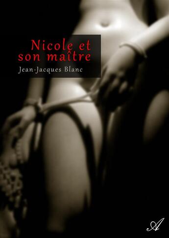 Couverture du livre « Nicole et son maître » de Jean-Jacques Blanc aux éditions Atramenta