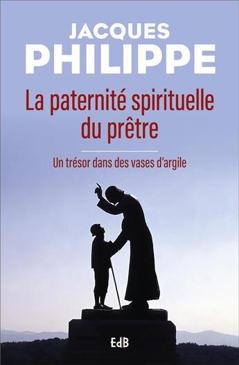 Couverture du livre « La paternité spirituelle du prêtre ; un trésor dans des vases d'argile » de Jacques Philippe aux éditions Des Beatitudes