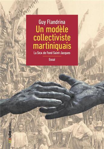 Couverture du livre « Un modèle collectiviste martiniquais ; la SICA de Fond Saint-Jacques » de Guy Flandrina aux éditions Scitep