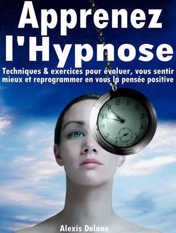 Couverture du livre « Apprenez l'Hypnose » de Alexis Delune aux éditions Editions Eslaria