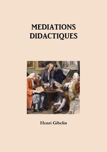 Couverture du livre « MEDIATIONS DIDACTIQUES » de Henri Gibelin aux éditions Lulu