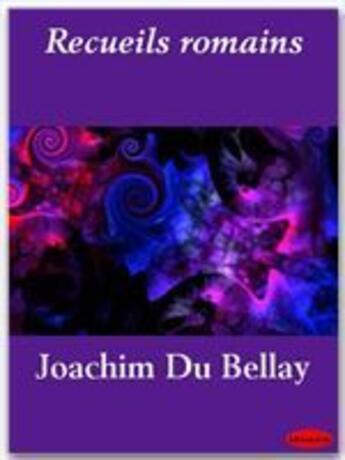 Couverture du livre « Recueils romains » de Joachim Du Bellay aux éditions Ebookslib