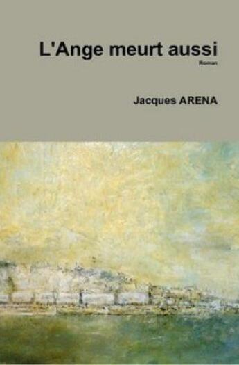 Couverture du livre « L'hiver ; l'ange meurt aussi » de Jacques Arena aux éditions Ape