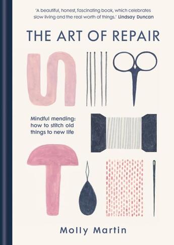 Couverture du livre « THE ART OF REPAIR - MINDFUL MENDING: HOW TO STITCH OLD THINGS TO NEW LIFE » de Molly Martin aux éditions Short Books