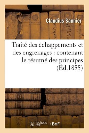 Couverture du livre « Traite des echappements et des engrenages : contenant le resume des principes » de Saunier Claudius aux éditions Hachette Bnf