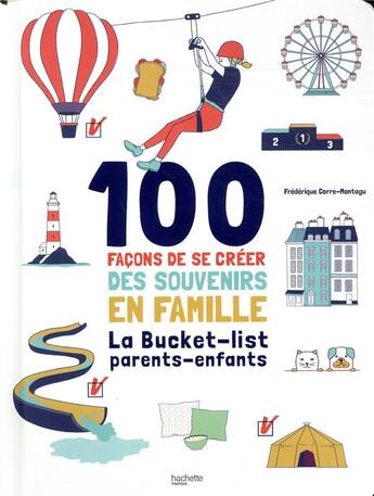 Couverture du livre « 100 façons de se créer des souvenirs en famille ; la bucket-list parents-enfants » de Frederique Corre Montagu aux éditions Hachette Pratique