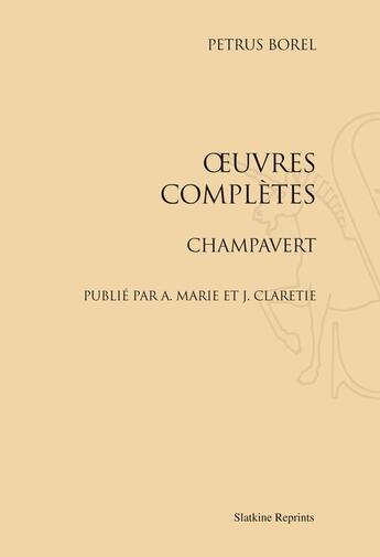 Couverture du livre « Oeuvres complètes ; Champavert » de Petrus Borel aux éditions Slatkine Reprints