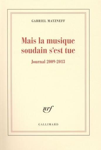 Couverture du livre « Mais la musique soudain s'est tue ; journal 2009-2013 » de Gabriel Matzneff aux éditions Gallimard