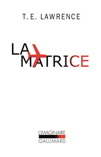 Couverture du livre « La matrice ; notes ultérieures par le simple soldat ross » de T.E. Lawrence aux éditions Gallimard