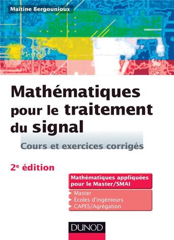 Couverture du livre « Mathématiques pour le traitement du signal ; mathématiques appliquées pour le Master/SMAI ; cours et exercices corrigés (2e édition) » de Maïtine Bergounioux aux éditions Dunod