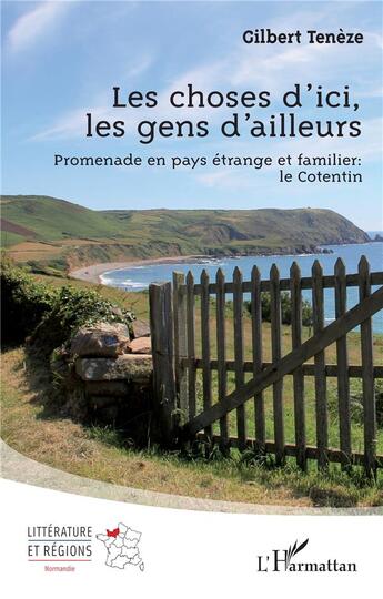 Couverture du livre « Les choses d'ici, les gens d'ailleurs : Promenade en pays étrange et familier : le Cotentin » de Gilbert Teneze aux éditions L'harmattan