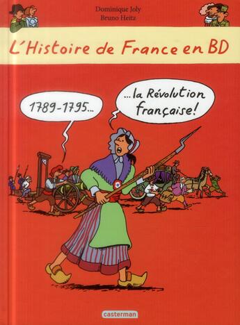 Couverture du livre « L'Histoire de France en BD ; la Révolution française » de Heitz Bruno et Dominique Joly aux éditions Casterman