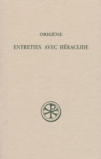 Couverture du livre « Entretien avec Héraclide » de Origene aux éditions Cerf